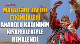 Malazgirt Zaferi etkinlikleri Anadolu kadınının kıyafetleriyle renklendi